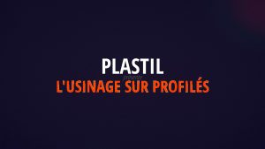 Plastil présente l'usinage de profilés plastiques