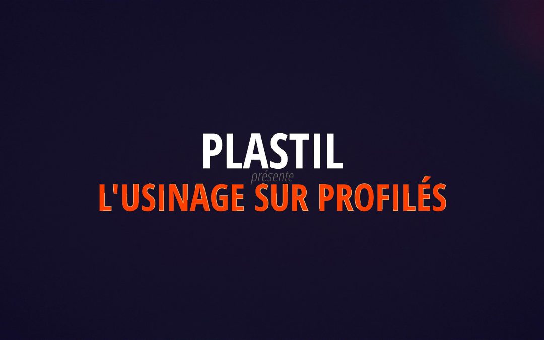 PLASTIL présente l’usinage sur profilés